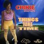 CHIKIE GRAINZ - THINGS TAKE TIME - SINGLE #ITUNES 6/9/17 @DEANODEANN