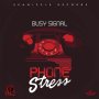 BUSY SIGNAL - PHONE STRESS - SINGLE #ITUNES 7/7/17 @seanizzlemusic @busysignal_turf