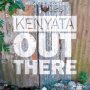 KENYATA - OUT THERE - SINGLE #ITUNES 4/8/16 @realcambone