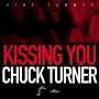 CHUCK TURNER - KISSING YOU - SINGLE #ITUNES 8/12/16 @RealKingJammys