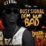 BUSY SIGNAL - DEM NUH BAD - DANCEHALL BULLY - #ITUNES 9/16 #PRE 9/9