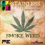 STAINLESS MOB - SMOKE WEED- SINGLE - #ITUNES 8/6/13 @featuresent