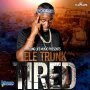 ELE TRUNK - TIRED - SINGLE #ITUNES 3/3/17 @dizzup123