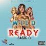 SAGIC O - WILD & READY - SINGLE #ITUNES 7/8/16 @_moresteppaprod