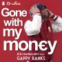 ATILI BANDALERO X GAPPY RANKS - GONE WITH MY MONEY - SINGLE - #ITUNES 10/8/13 @atilibandalero