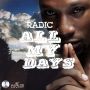 RADIC - ALL MY DAYS - SINGLE #ITUNES 4/28/15 @trygodrecords1