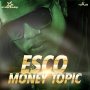 ESCO - MONEY TOPIC - SINGLE #ITUNES 1/15/16 @escodashocker