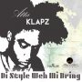 ATTA KLAPZ - DI STYLE WEH MI BRING - SINGLE #ITUNES 5/12/17 @ancestaz