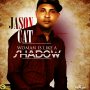 JASON CAT - WOMAN IS LIKE A SHADOW - SINGLE #ITUNES 6/9/17 @goldmindproduct