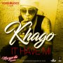 KHAGO - IT HAVE MI - SINGLE #ITUNES 7/18/17 @koncQuenceMuzik