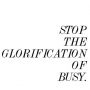 "Stop the glorification of busy" >> yuppie kvetch  #sportnext #trend