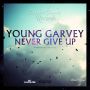 YOUNG GARVEY - NEVER GIVE UP - SINGLE #ITUNES 10/2/15 @streetfamerec