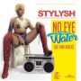 STYLYSH - NO EYE WATER (GE HIM BACK) - SINGLE - #ITUNES 9/9/14 @seanizzlemusic @officialstylysh