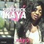 IKAYA - SIDE CHICK - SINGLE #ITUNES 12/16/16 #PREORDER 12/2/16 @zjchrome