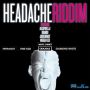 VARIOUS ARTIST - HEADACHE RIDDIM #ITUNES 4/21/15 @kakyard2