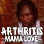 ARTHRITIS - MAMA LOVE - SINGLE #ITUNES 5/27/16 @btprecords