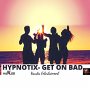 HYPNOTIX - GET ON BAD - SINGLE #ITUNES 9/1/17 @vayda_ent11 