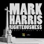 MARK HARRIS - RIGHTEOUSNESS (EASY STREET MIX) - SINGLE #ITUNES 5/5/17 @markhunterharr1