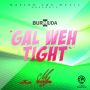 BURMUDA - GAL WEH TIGHT - SINGLE #ITUNES 5/5/15 @nationcrymusicG