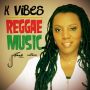 K VIBES - REGGAE MUSIC - SINGLE - #ITUNES 11/19/13 @realkingjammys