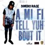 DINERO RAGE - A MI FI TELL YUH BOUT IT - SINGLE #ITUNES 10/14/16 @RAGEMONEY