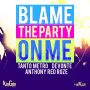 TANTO METRO & DEVONTE FT. ANTHONY RED ROZE - BLAME THE PARTY ON ME - SINGLE #ITUNES 12/24/13 @PUREMUSICGRPJA