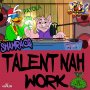 SHAMRACQ - TALENT NAH WORK - SINGLE #ITUNES 9/30/16 @djswordd