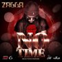 ZAGGA - NO TIME - SINGLE #ITUNES 7/21/17 @ZAGGAMUSIC @gremsta1