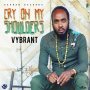 VYBRANT - CRY ON MY SHOULDERS - SINGLE #ITUNES 3/24/17 @cahbanrekords @realvybrant